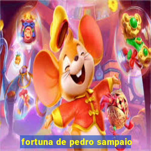 fortuna de pedro sampaio